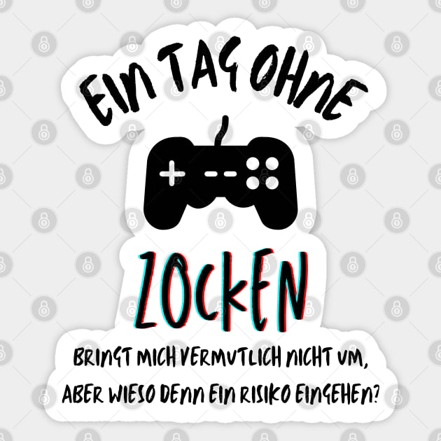 Ein Tag ohne Zocken? German quote for gamers Sticker by mareescatharsis